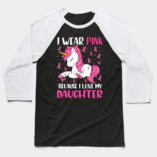 Unicorn Pink Ribbon Men I Wear Pink Because I Love My Daughter Breast Cancer Baseball T-Shirt